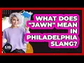 What Does Jawn Mean In Philadelphia Slang