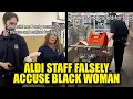 WATCH Aldi Staff Throw Fit After Black Shopper Shuts Down False Theft Accusation