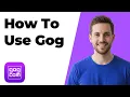 How To Use Gog Easy Step-By-Step Guide