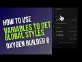 How to use Variables on Oxgen Builder 6 to get Global styles