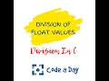 Division of float values in C Codeaday Learn C Programming Daily Coding Challenge Beginners
