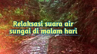 relaksasi suara air sungai malam hari