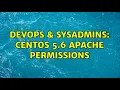 DevOps SysAdmins Centos 5 6 apache permissions 2 Solutions