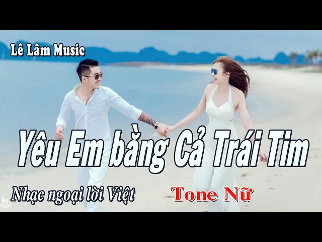Karaoke - Yêu Em Bằng Cả Trái Tim Tone Nữ | Lê Lâm Music