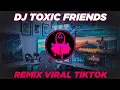 Download Lagu DJ TOXIC FRIENDS SLOW REMIX VIRAL TIKTOK KATAK BHIZER FULL BASS