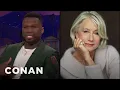 Curtis 50 Cent Jackson Is Still Obsessed With Dame Helen Mirren CONAN on TBS
