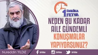 Neden bu kadar aile gündemli konuşmalar yapıyorsunuz?
