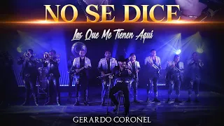 Gerardo Coronel - No Se Dice (LAS QUE ME TIENEN AQUÍ)