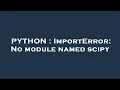 PYTHON ImportError No module named scipy