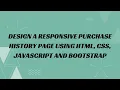 35 Design a responsive purchase history page using HTML CSS JavaScript and Bootstrap