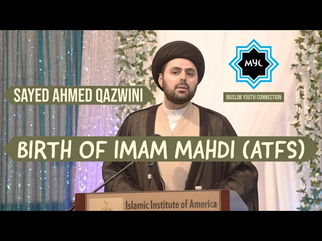⁣Celebration of the Birth of Imam Mahdi (ATFS) 2021 - Sayed Ahmed Qazwini | Muslim Youth Connection