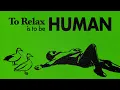 Download Lagu To Relax Is To Be Human