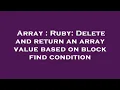Array Ruby Delete and return an array value based on block find condition