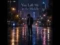 You Left Me in the Middle