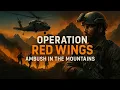 Operation Red Wings Ambush in the Mountains