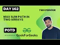 Max Sum Path in Two Arrays Two Pointer