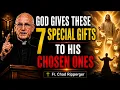 God Gives These 7 Gifts to His Chosen Ones Do You Have Them Fr Chad Ripperger