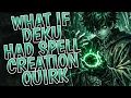 What If Deku Had Spell Creation Quirk Part 1
