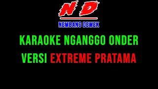 karaoke nganggo onder versi extreme pratama nada cewek dian anic