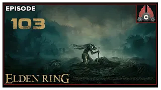 CohhCarnage Plays Elden Ring (Key Provided By Bandai Namco) - Episode 103