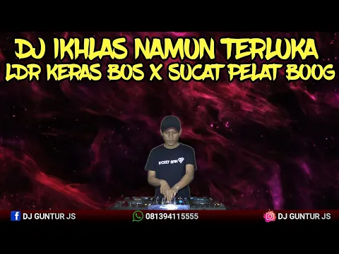DJ IKHLAS NAMUN TERLUKA X LDR KERAS BOS X SUCAT PELAT BOOG X RIP LOVE NEW 2022 DJ GUNTUR JS