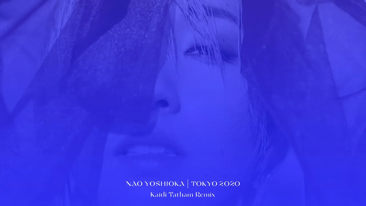 Nao Yoshioka - Tokyo 2020 Kaidi Tatham Remix (Audio) Nao Yoshioka - Tokyo 2020 Kaidi Tatham Remix (Audio)