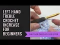 Left Hand Treble Crochet Tutorial TR Increase When Working in Rows