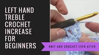 Left Hand Treble Crochet Tutorial TR Increase When Working in Rows