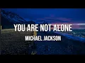Download Lagu MICHAEL JACKSON -  You Are Not Alone (lyrics)
