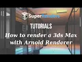 How to render a 3ds Max project with Arnold Renderer on SuperRenders
