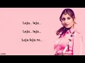 Leja Re (Lyrics) -  Dhvani Bhanushali | Tanishk Bagchi