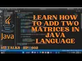 JAVA PROGRAM FOR ADDITION OF TWO MATRICES - USING FOR LOOP TUTORIAL-001 HASSNAIN TUNIO EP-032