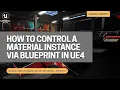 How To Control A Material Instance Via A Blueprint In Unreal Engine