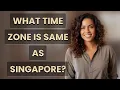 What time zone is same as Singapore