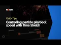 Controlling particle playback speed with Time Stretch Notch Quick Tip