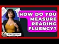 How Do You Measure Reading Fluency - Ultimate Study Hacks