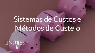 Gestão de Custos - Aula 04 - Sistema de Custos e Métodos de Custeio