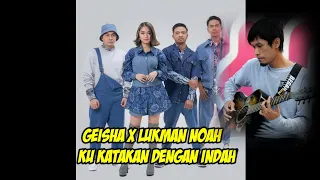 Download GEISHA X LUKMAN NOAH  - KUKATAKAN DENGAN INDAH MP3