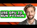 How to Use Gpu to Run Python only Way