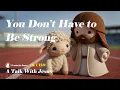 Lagu You Don’t Have to Be Strong - Jesus Holds You
