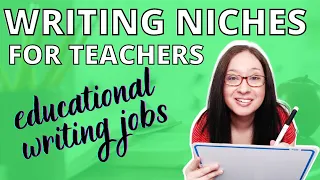 WRITING NICHES FOR TEACHERS side hustle education writing jobs for freelance writers