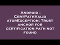 Android CertPathValidatorException Trust anchor for certification path not found