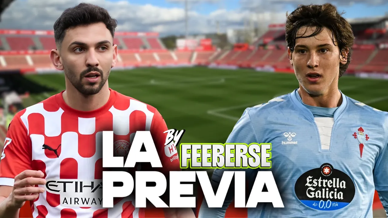 GIRONA - CELTA || LA PREVIA FEEBERSE || ¡DUELO POR EUROPA!