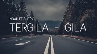 noah ft sheryl tergila gila lirik 