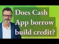 Does Cash App borrow build credit