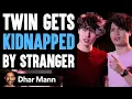 Twin Gets KIDNAPPED By STRANGER Ft Stokes Twins Dhar Mann