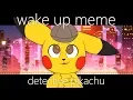 Lagu ►Wake Up Meme◄ Detective Pikachu
