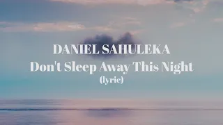 daniel sahuleka dont sleep away this night lyric 