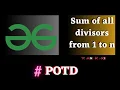 GFG POTD Sum of all divisors from 1 to n solution Puneet Kumar IIITD