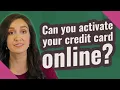 Can you activate your credit card online